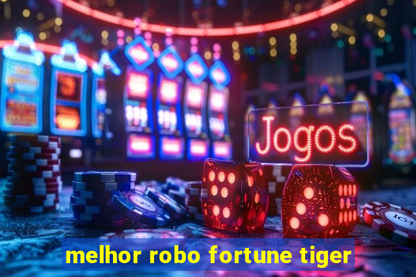 melhor robo fortune tiger